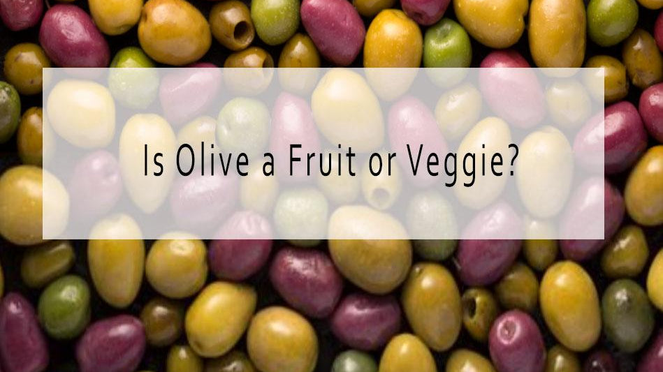 Olive a Fruit, or a Vegetable