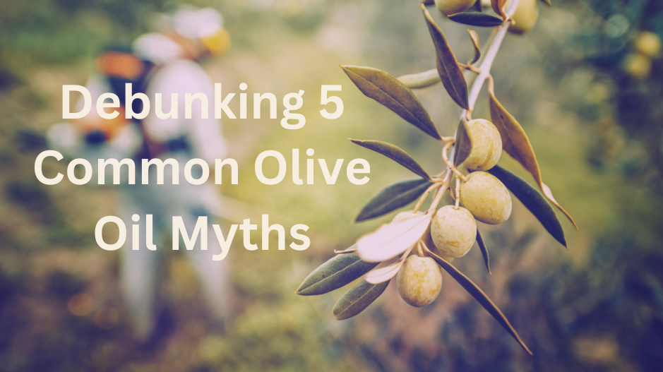 Unveiling the Truth: Debunking 5 Common Olive Oil Myths