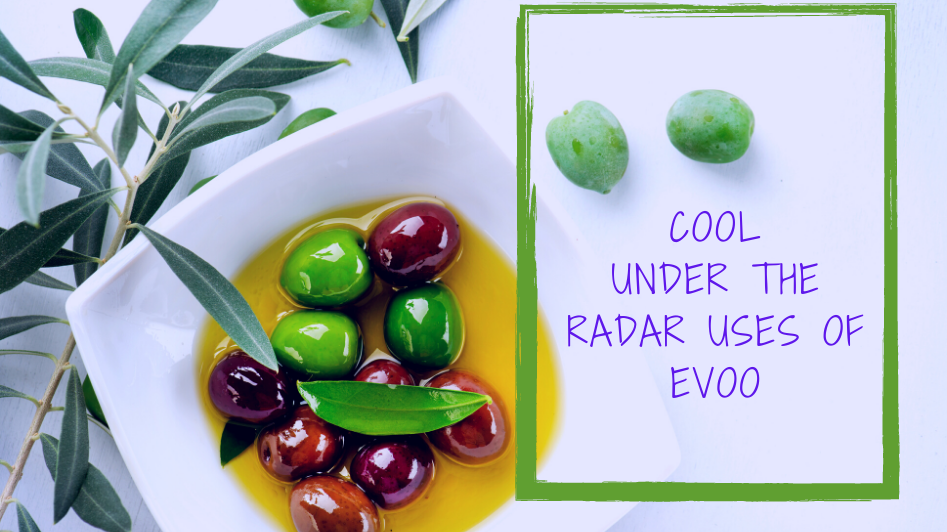 Cool Under the Radar Uses of Olive Oils