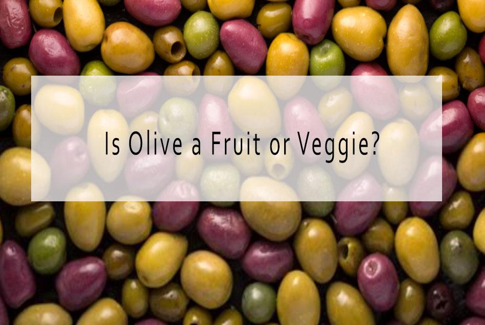 Olive a Fruit, or a Vegetable