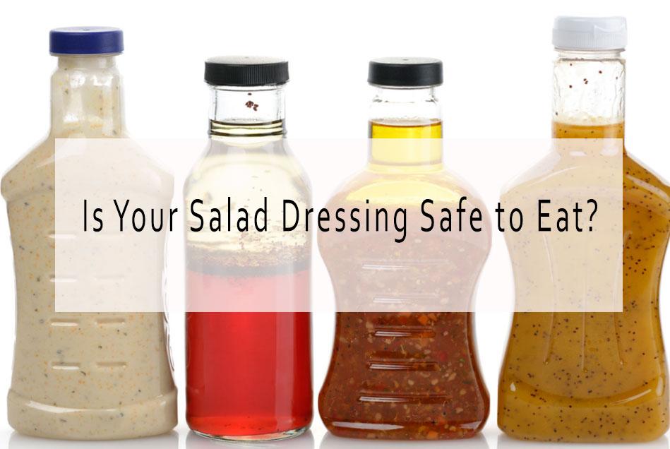 Is Your Salad Dressing Safe to Eat?