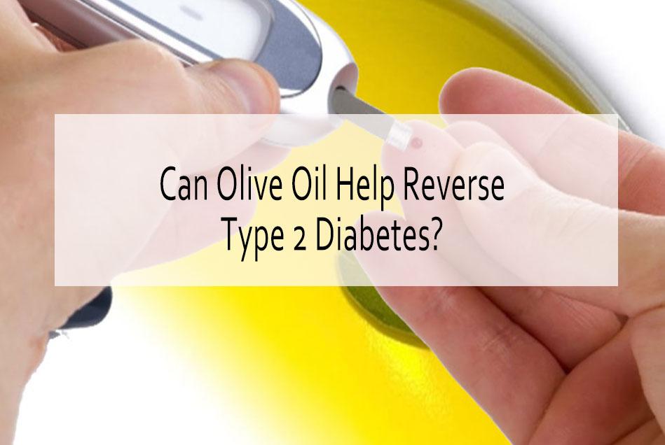 Olive Oil Prevent or Reverse Type 2 Diabetes
